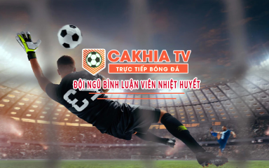 Cakhia TV - Nền tảng xem bóng đá trực tuyến uy tín và tiện ích